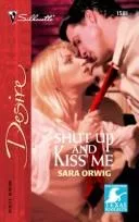 Shut up and kiss me