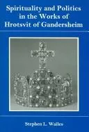 Spirituality and politics in the works of Hrotsvit of Gandersheim