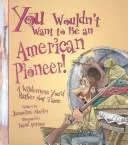 You wouldn't want to be an American pioneer!