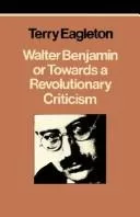 Walter Benjamin, or, Towards a revolutionary criticism