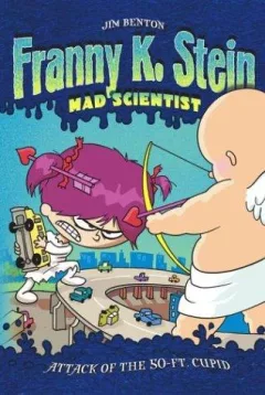 Attack of the 50-Ft. Cupid (Franny K. Stein, Mad Scientist #2)