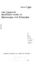 The complete beginner's guide to microscopes and telescopes
