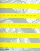 PETER WALKER AND PARTNERS: LANDSCAPE ARCHITECTURE: DEFINING THE CRAFT.