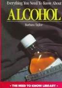 Everything You Need to Know About Alcohol (Need to Know Library)