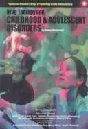 Drug Therapy and Childhood and Adolescent Disorders (Psychiatric Disorders: Drugs & Psychology for the Mind and Body)