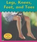 Legs, Knees, Feet And Toes (Schaefer, Lola M., It's My Body.)