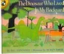 The Dinosaur Who Lived in My Backyard