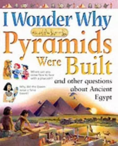 I Wonder Why Pyramids Were Built?