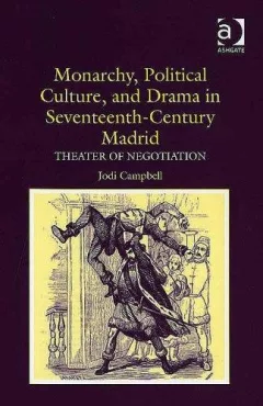 Monarchy, political culture and drama in seventeenth-century Madrid