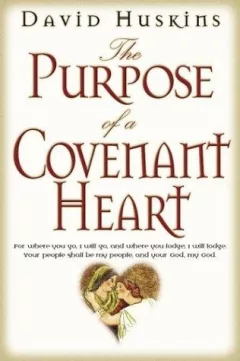 The Purpose of a Covenant Heart