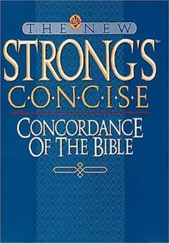 The new Strong's concordance of the Bible