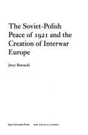 The Soviet-Polish Peace of 1921 and the Creation of Interwar Europe