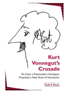 Kurt Vonnegut's crusade, or, How a postmodern harlequin preached a new kind of humanism