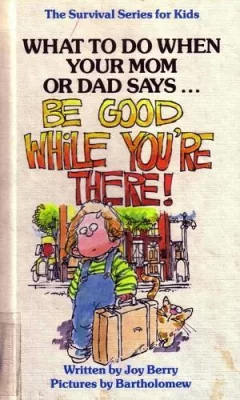 What to Do When Your Mom or Sad Says "Be Good While You're There!"