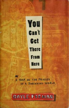 You Can't Get There from Here: A Year on the Fringes of a Shrinking World