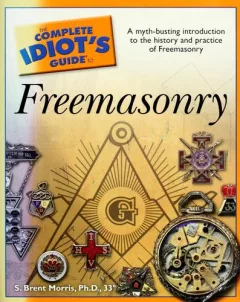The Complete Idiot's Guide to Freemasonry (Complete Idiot's Guide to)