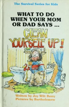 What to do when your mom or dad says-- "Clean yourself up!"