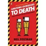 Amusing Ourselves to Death