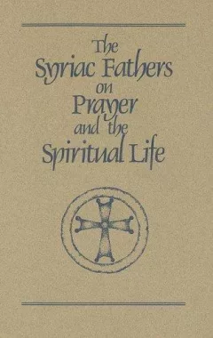 The Syriac fathers on prayer and the spiritual life
