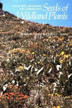 Collecting, processing, and germinating seeds of wildland plants