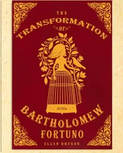 The Transformation of Bartholomew Fortuno: A Novel