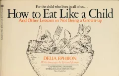 How to eat like a child, and other lessons in not being a grown-up