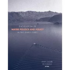 Encyclopedia of water politics and policy in the United States