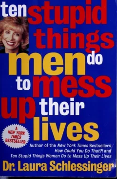 Ten stupid things men do to mess up their lives