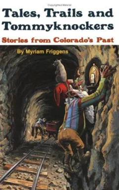 Tales, trails, and tommyknockers