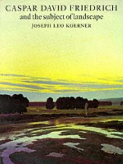 Caspar David Friedrich and the Subject of Landscape