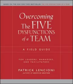 Overcoming the Five Dysfunctions of a Team