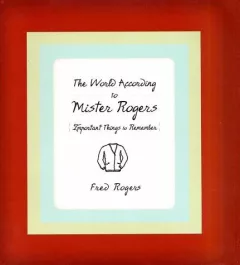 The World According to Mister Rogers