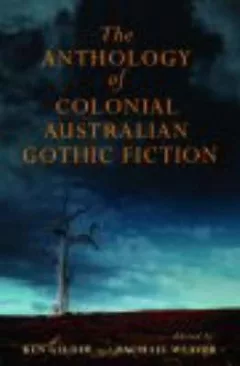 The Anthology Of Colonial Australian Gothic Fiction