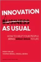 Innovation As Usual How To Help Your People Bring Great Ideas To Life
