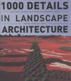1000 Details In Landscape Architecture A Selection Of The Worlds Most Interesting Landscaping Elements