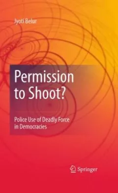 Permission To Shoot Police Use Of Deadly Force In Democracies