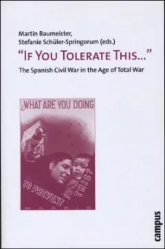If You Tolerate This The Spanish Civil War In The Age Of Total War