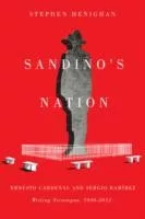 Sandinos Nation Ernesto Cardenal And Sergio Ramrez Writing Nicaragua 19402012