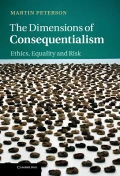 The Dimensions Of Consequentialism Ethics Equality And Risk