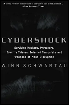 CyberShock : surviving hackers, phreakers, identity thieves, Internet terrorists, and weapons of mass disruption