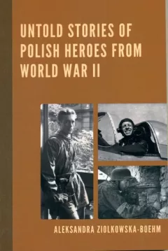 UNTOLD STORIES OF POLISH HEROES FROM WORLD WAR II
