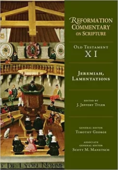 Jeremiah, Lamentations (Reformation Commentary on Scripture: Old Testament)