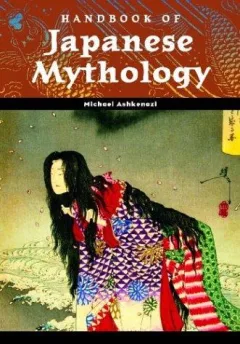 Handbook of Japanese Mythology (World Mythology)