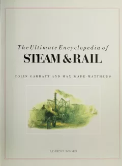The Ultimate Encyclopedia of Steam & Rail
