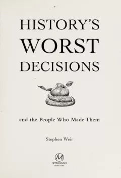 History's worst decisions and the people who made them