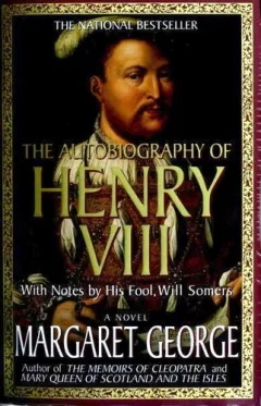 The autobiography of Henry VIII