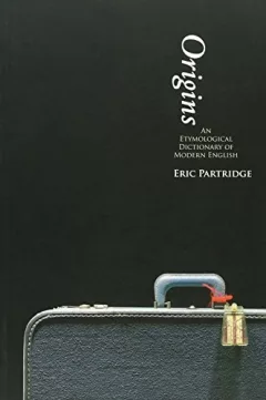 Origins: A Short Etymological Dictionary of Modern English
