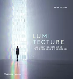 Lumitecture: Illuminating Interiors for Designers and Architects