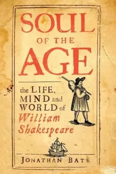 Soul of the age: the life, mind and world of William Shakespeare
