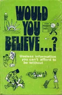 Would you believe ... ? Useless information you can't afford to be without